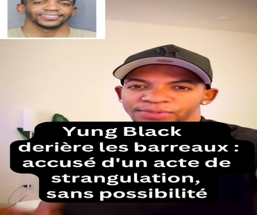 Yung  Black derrière les barreaux : accusé d’un acte de strangulation, sans possibilité de libération !